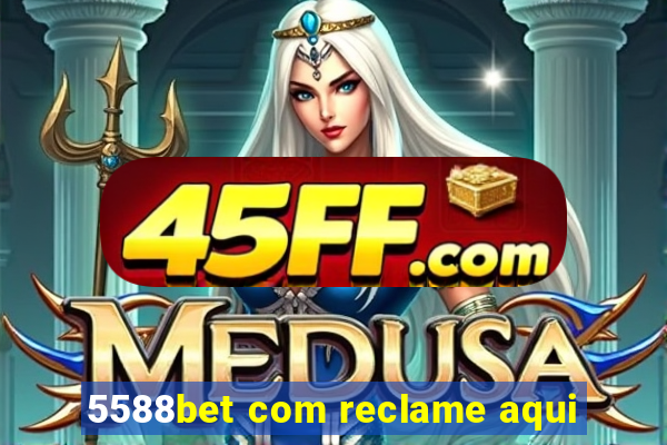 5588bet com reclame aqui